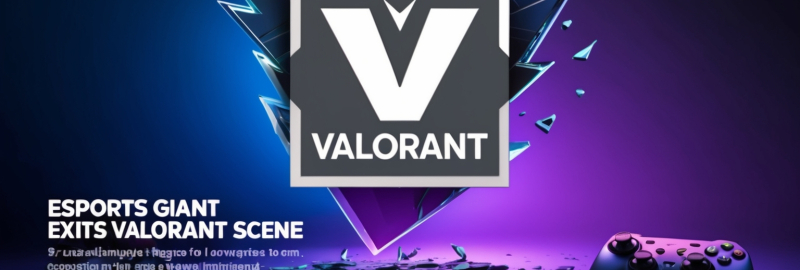 Esports Giant Exits Valorant Scene Over Structural Challenges for Lower-Tier Teams